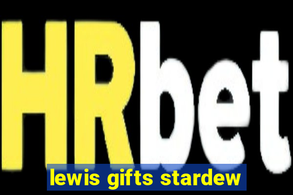 lewis gifts stardew